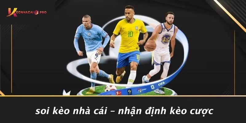 Soi Kèo Nhà Cái – Nhận Định Kèo Cược