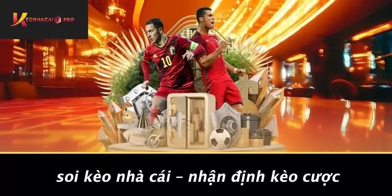Soi Kèo Nhà Cái – Nhận Định Kèo Cược