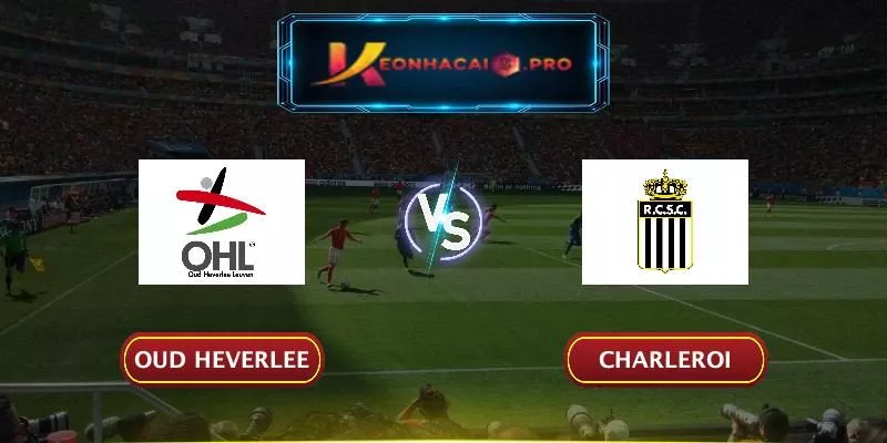 SOI KÈO OUD HEVERLEE VS CHARLEROI