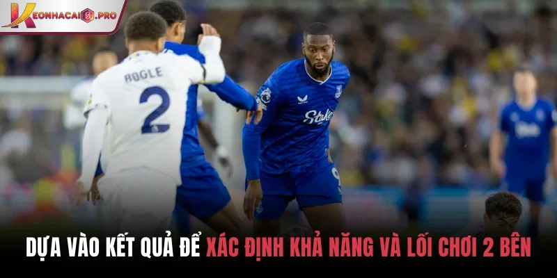 Dựa vào kết quả để xác định khả năng và lối chơi 2 bên
